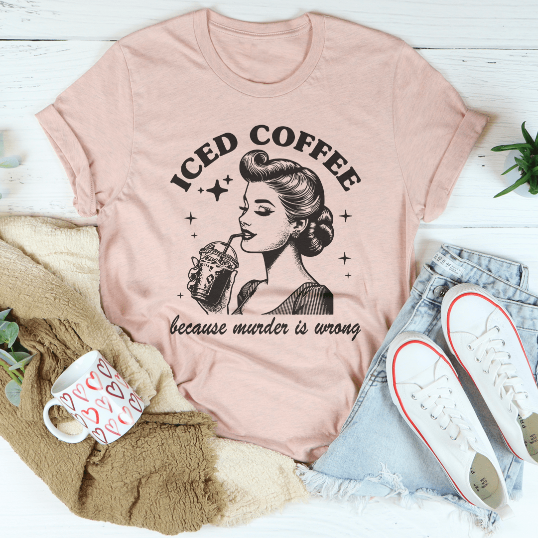 Iced Coffee Because Murder Is Wrong Tee