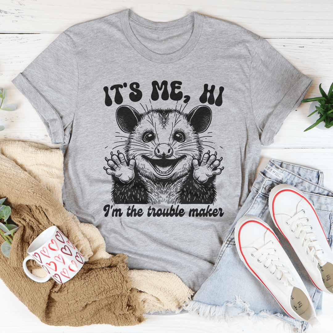 It's me Hi I'm The Trouble Maker Tee
