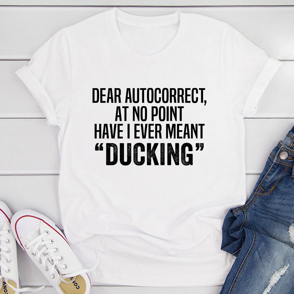 Dear Autocorrect T-Shit T-Shirt